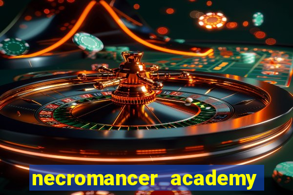 necromancer academy and the genius summoner 99